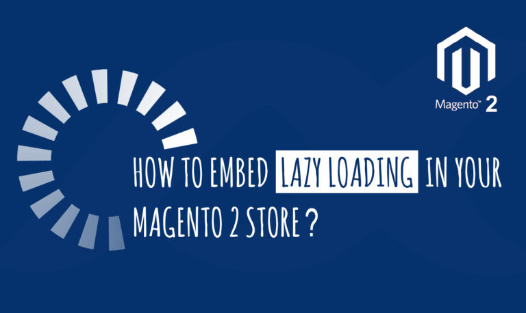How to Embed Lazy Loading in Your Magento 2 Store?
