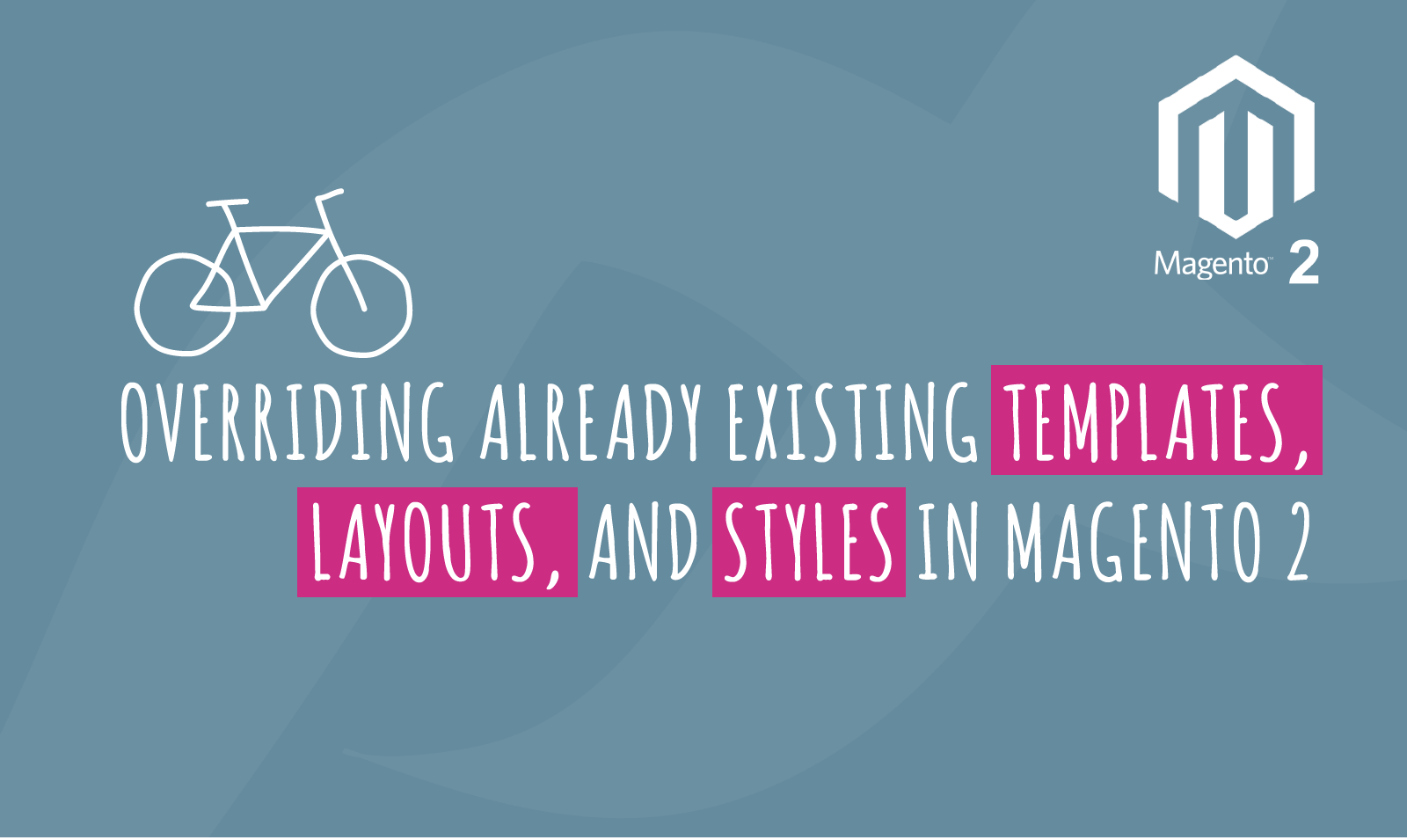 OVERRIDING ALREADY EXISTING TEMPLATES, LAYOUTS, AND STYLES IN MAGENTO 2