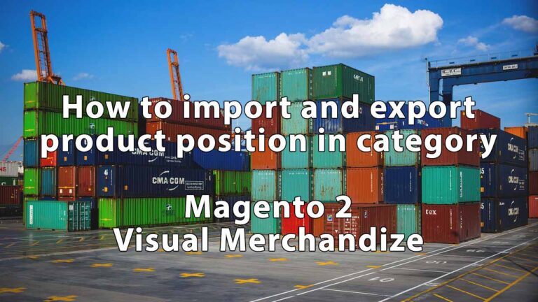 How to import and export position of the product in the category. Magento 2 visual merchandise