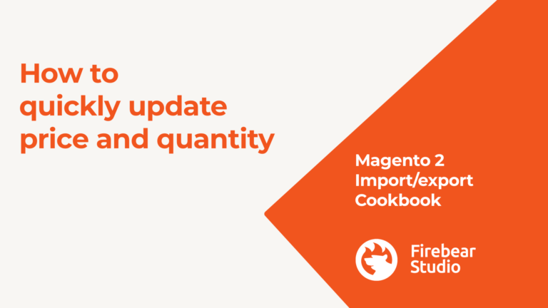 Import/Export cookbook: How to update Magento 2 product price and quantity. HINT: it’s fast and easy