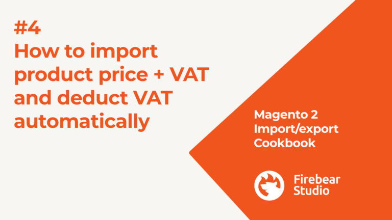 Import/Export cookbook: How to import products to Magento 2 with VAT price included and deduct the VAT automatically to display regular price