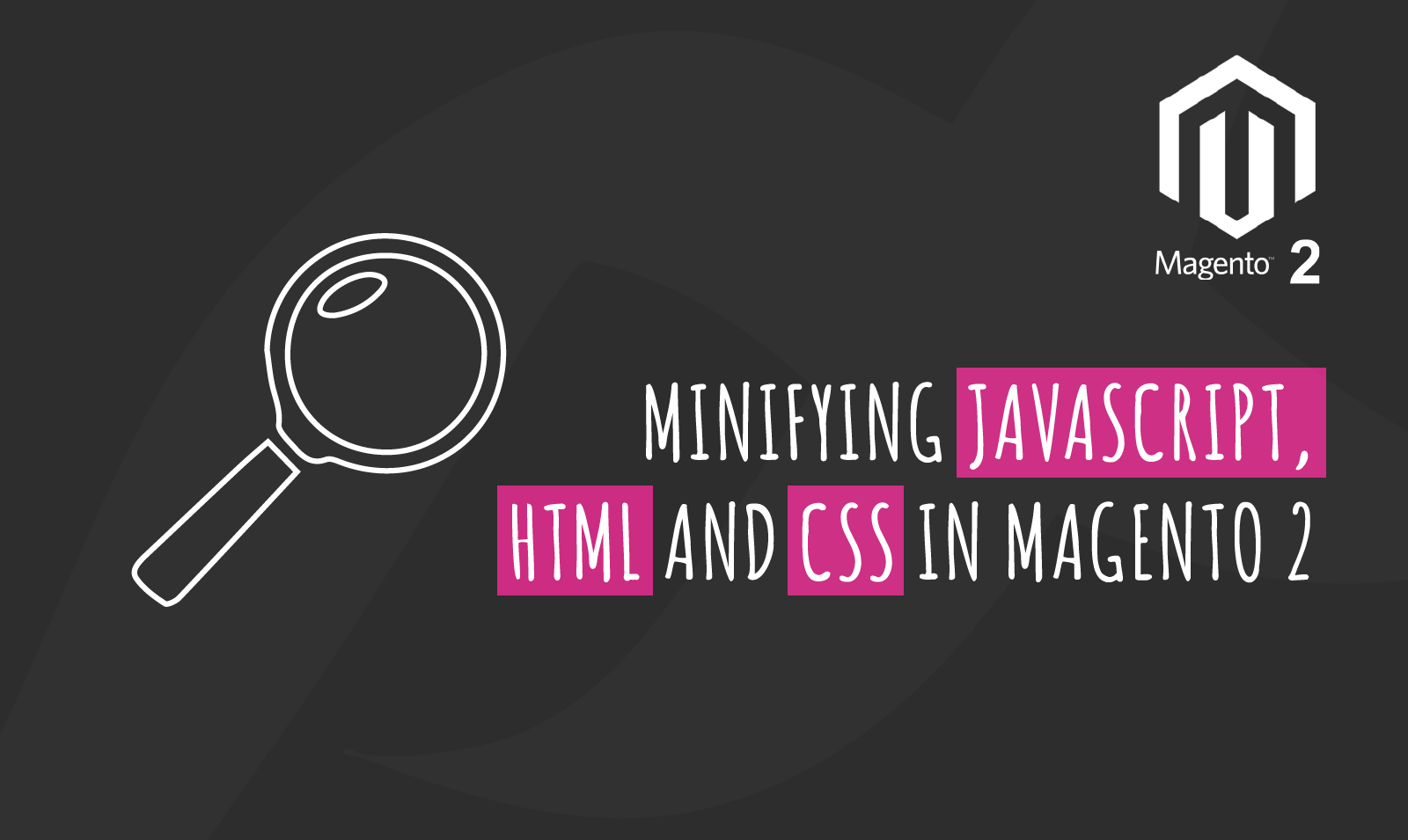 MINIFYING JAVASCRIPT, HTML AND CSS IN MAGENTO 2