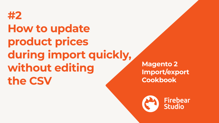 Import/Export cookbook: How to update Magento 2 product prices during import quickly, without editing the CSV table