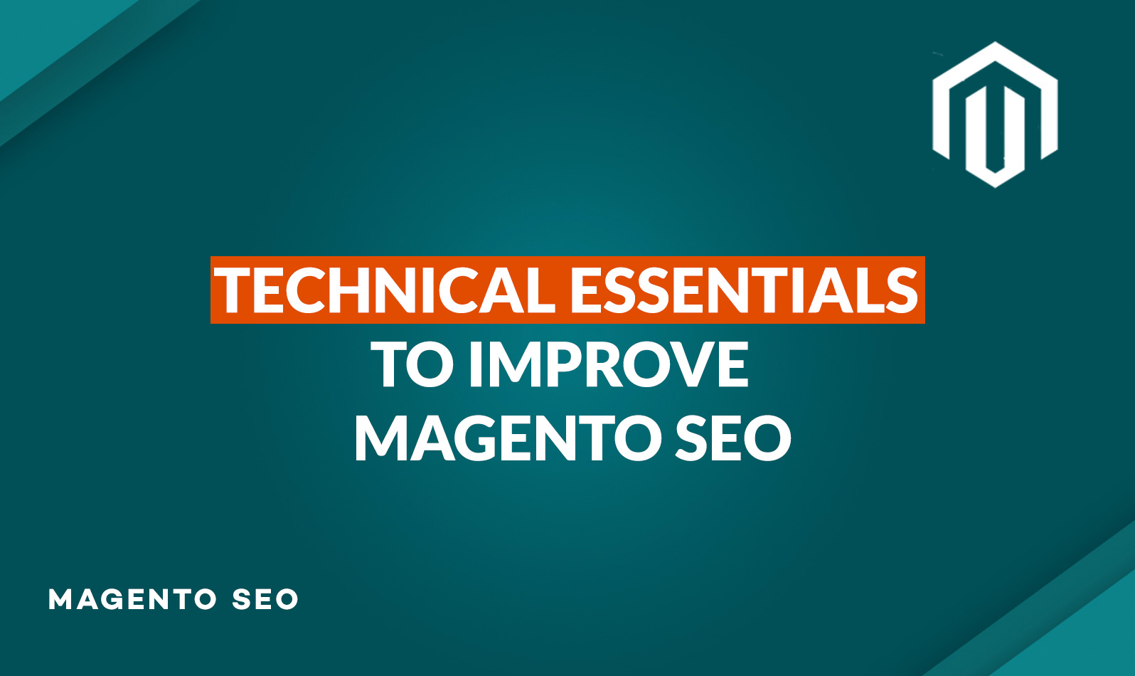 Technical Essentials to Improve your Magento SEO