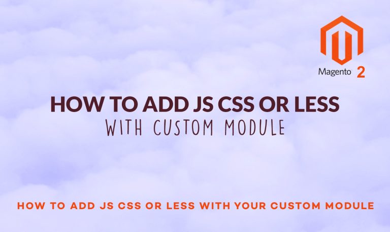 How to add js css or less with your custom module in Magento 2