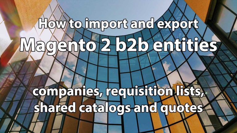 Magento 2 B2B Commerce/Cloud: how to import and export companies, requisition lists, shared catalogs and negotiable quotes