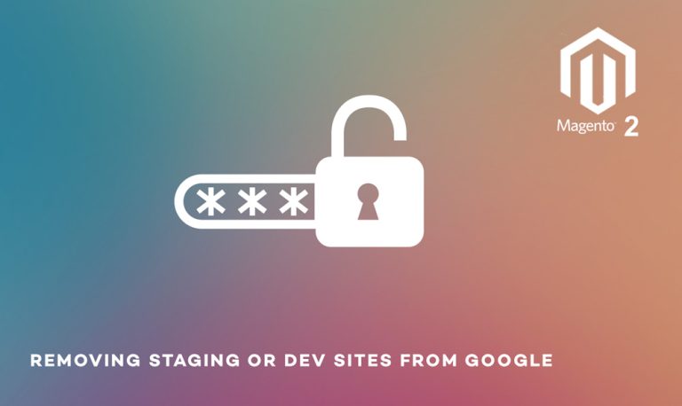 Removing Magento staging or development sites from google