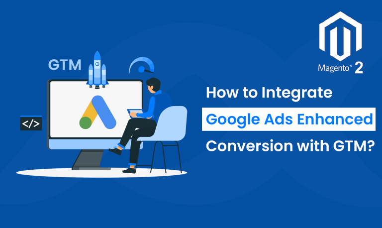 How to Integrate Magento 2 Google Ads Enhanced Conversion with GTM?