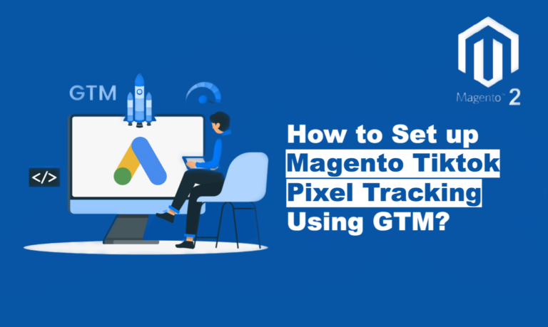 How to Set up Magento Tiktok Pixel Tracking Using GTM?