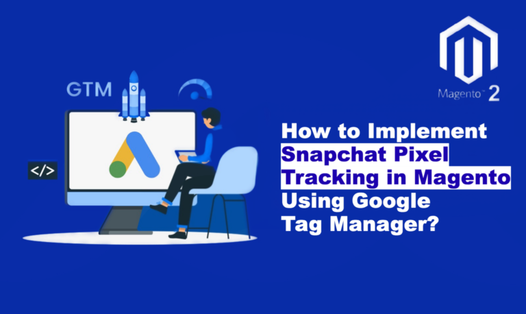 How to set up Snapchat Pixel Tracking in Magento via GTM?