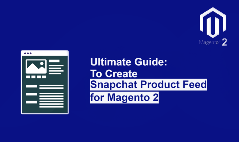 Ultimate Guide: To Create Snapchat Product Feed for Magento 2