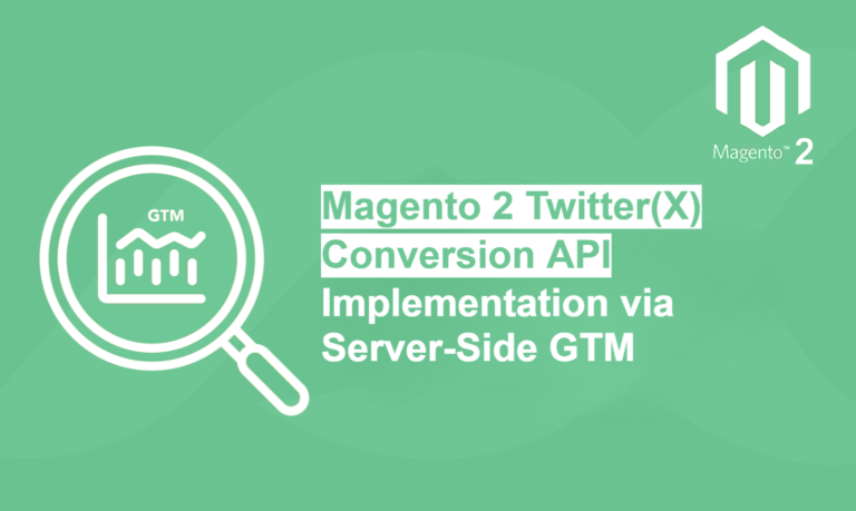 Magento 2 Twitter(X) Conversion API Implementation via Server-Side GTM