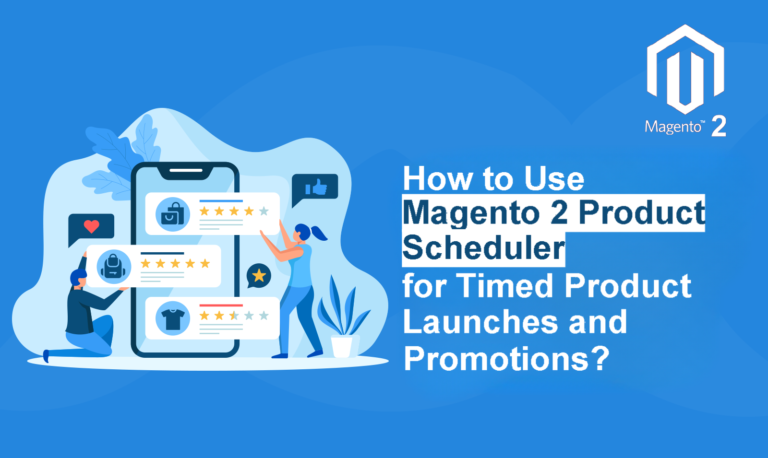 How to Use Magento 2 Product Scheduler for Timed Product Launches and Promotions?