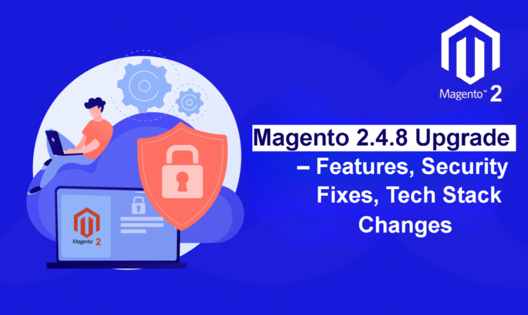 Magento 2.4.8 Upgrade – Features, Security Fixes, Tech Stack Changes