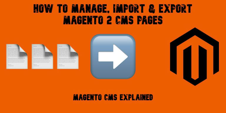 Magento CMS Explained: How to Manage, Import & Export Magento 2 CMS Pages Like a Pro