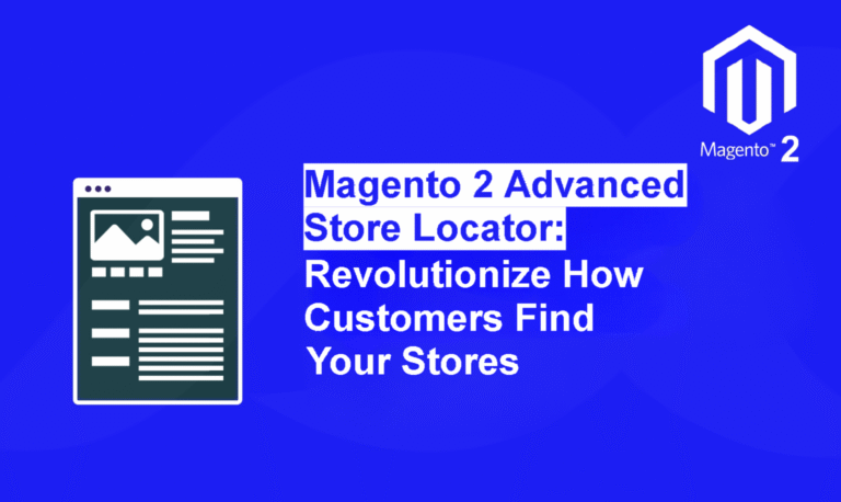 Magento 2 Advanced Store Locator: Revolutionize How Customers Find Your Stores