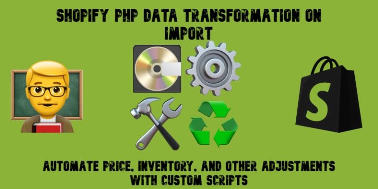 Shopify PHP Data Transformation on Import: Automate Price, Inventory, and Other Adjustments with Custom Scripts