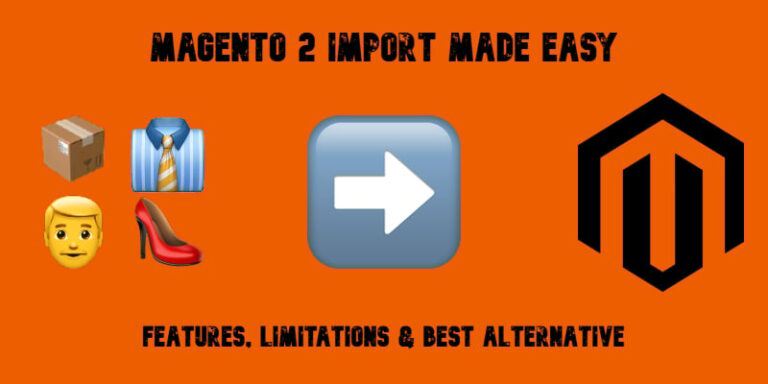 Magento 2 Import Made Easy: Features, Limitations & Best Alternative in 2026