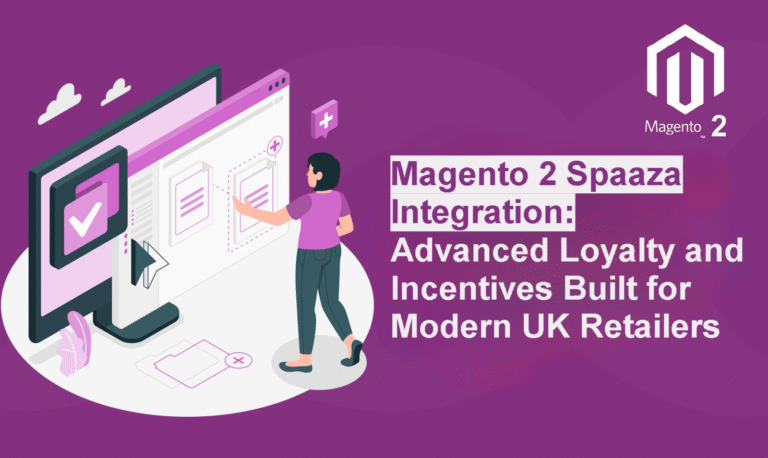 Magento 2 Spaaza Integration: Advanced Loyalty and Incentives Built for Modern UK Retailers