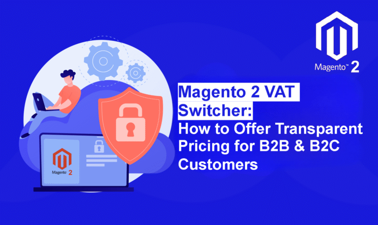 Magento 2 VAT Switcher: How to Offer Transparent Pricing for B2B & B2C Customers
