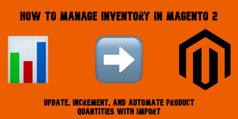 How to Manage Inventory in Magento 2: Update, Increment, and Automate Product Quantities with Import