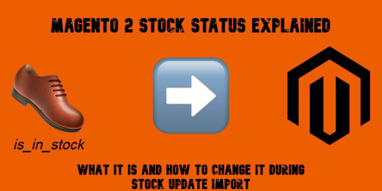 Magento 2 Stock Status Explained: What It Is and How to Change It During Stock Update Import