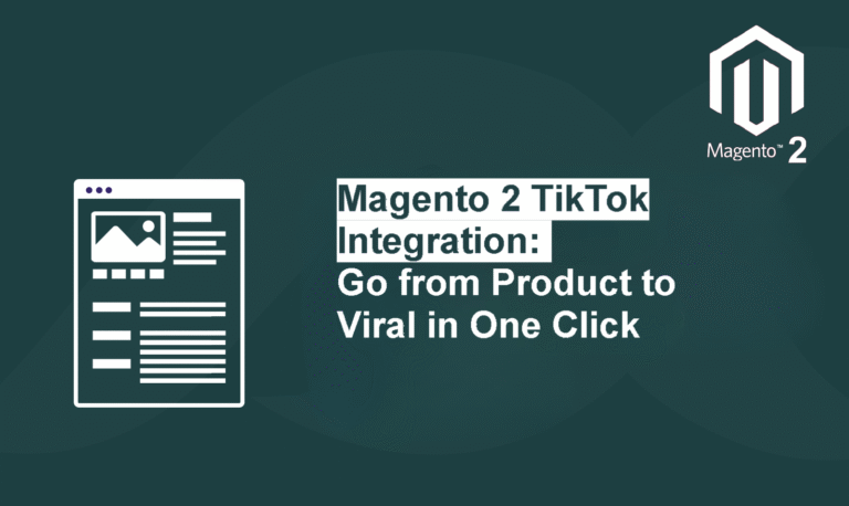Magento 2 TikTok Integration: Go from Product to Viral in One Click