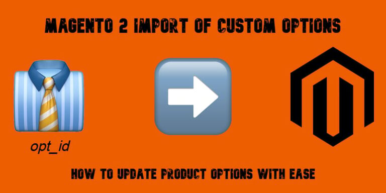 Magento 2 Import of Custom Options: How to Update Product Options with Ease