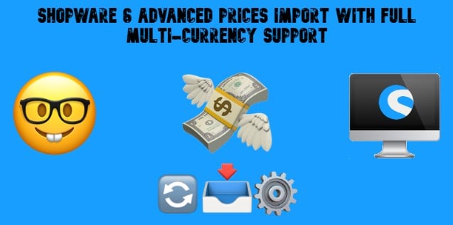 Shopware 6 Advanced Prices Import with Full Multi-Currency Support