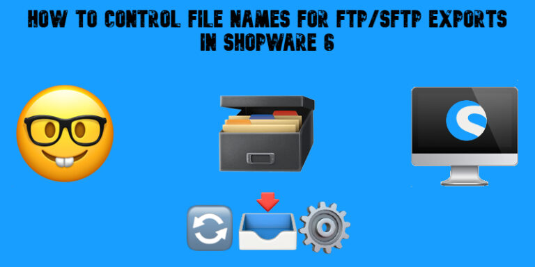 How to Control File Names for FTP/SFTP Exports in Shopware 6