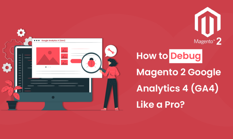 How to Debug Magento 2 Google Analytics 4 (GA4) Like a Pro?