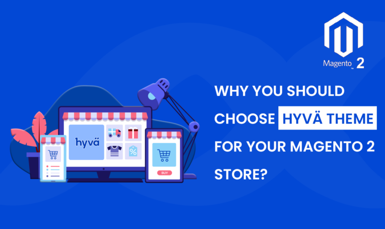 Why You Should Choose Hyvä Theme for Your Magento 2 Store?