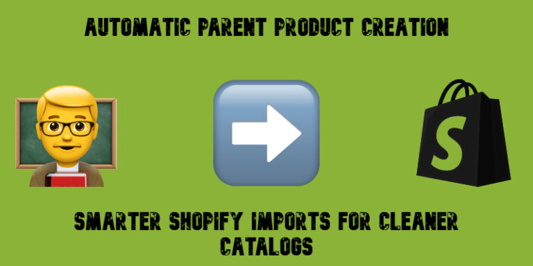 Automatic Parent Product Creation: Smarter Shopify Imports for Cleaner Catalogs