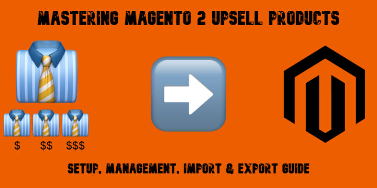 Mastering Magento 2 Upsell Products: Setup, Management, Import & Export Guide