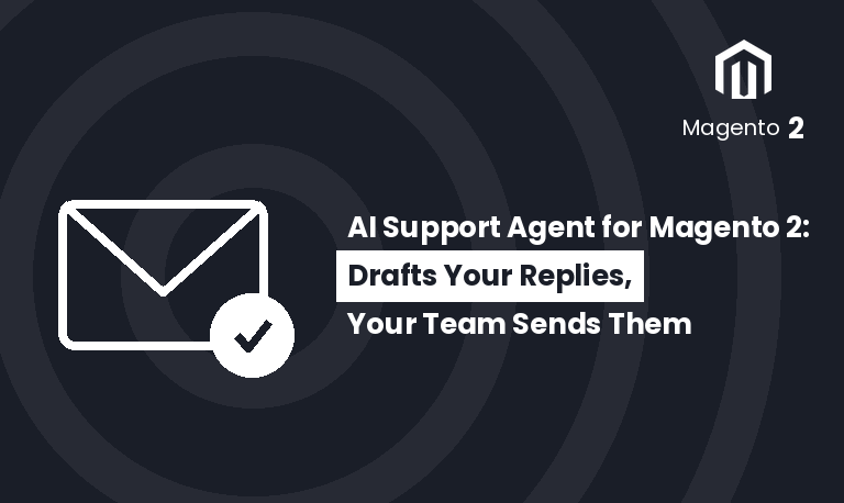 AI Support Agent for Magento 2: Drafts Your Replies, Your Team Sends Them
