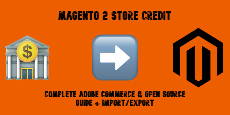 Magento 2 Store Credit: Complete Adobe Commerce & Open Source Guide + Import/Export