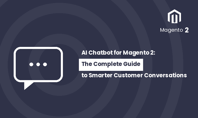 AI Chatbot for Magento 2: The Complete Guide to Smarter Customer Conversations