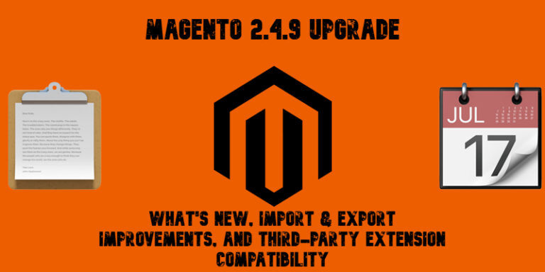 Magento 2.4.9 Upgrade: What’s New, Import & Export Improvements, and Third-Party Extension Compatibility
